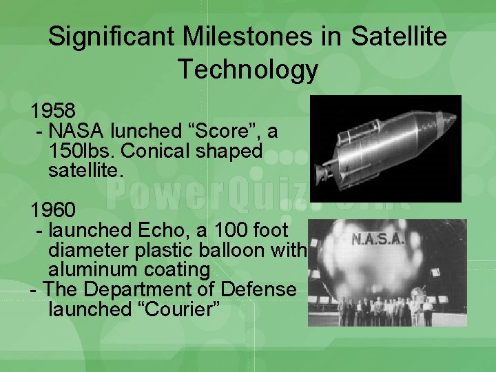 Significant Milestones in Satellite Technology 1958 - NASA lunched “Score”, a 150 lbs. Conical