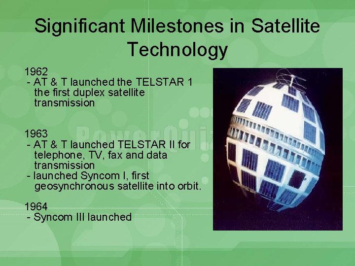 Significant Milestones in Satellite Technology 1962 - AT & T launched the TELSTAR 1