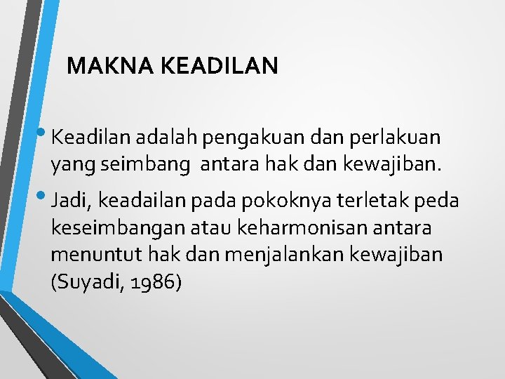 MAKNA KEADILAN • Keadilan adalah pengakuan dan perlakuan yang seimbang antara hak dan kewajiban.