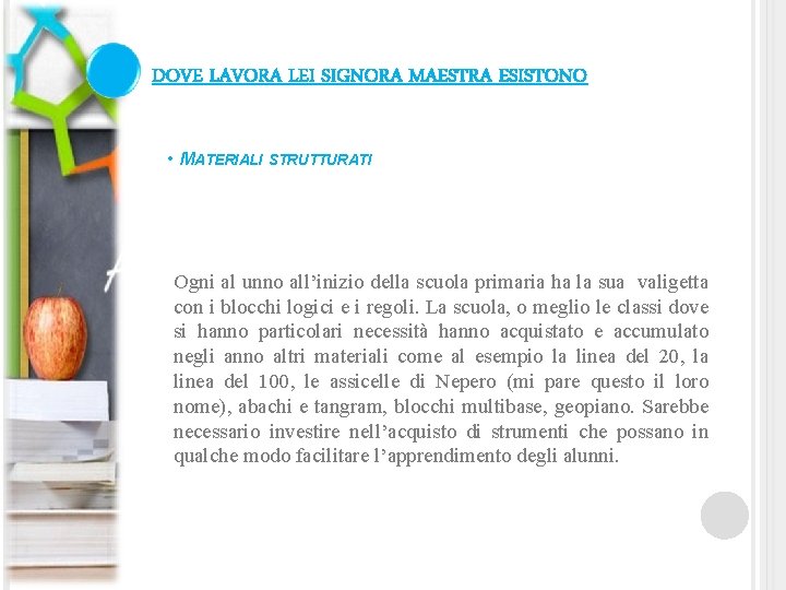 DOVE LAVORA LEI SIGNORA MAESTRA ESISTONO • MATERIALI STRUTTURATI Ogni al unno all’inizio della