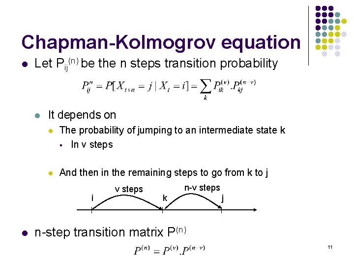 Chapman-Kolmogrov equation l Let Pij(n) be the n steps transition probability l It depends