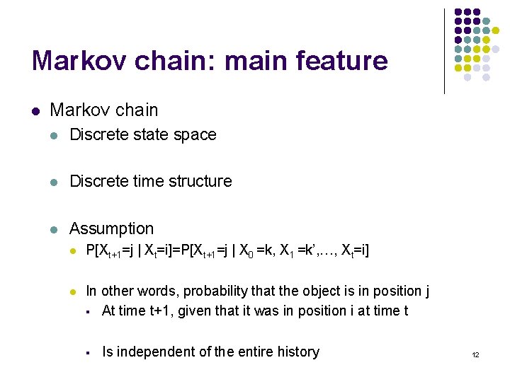 Markov chain: main feature l Markov chain l Discrete state space l Discrete time