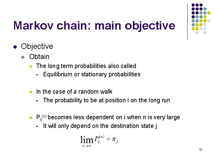 Markov chain: main objective l Obtain l The long term probabilities also called §