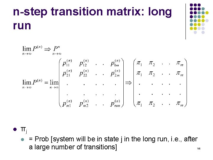 n-step transition matrix: long run l πj l = Prob [system will be in