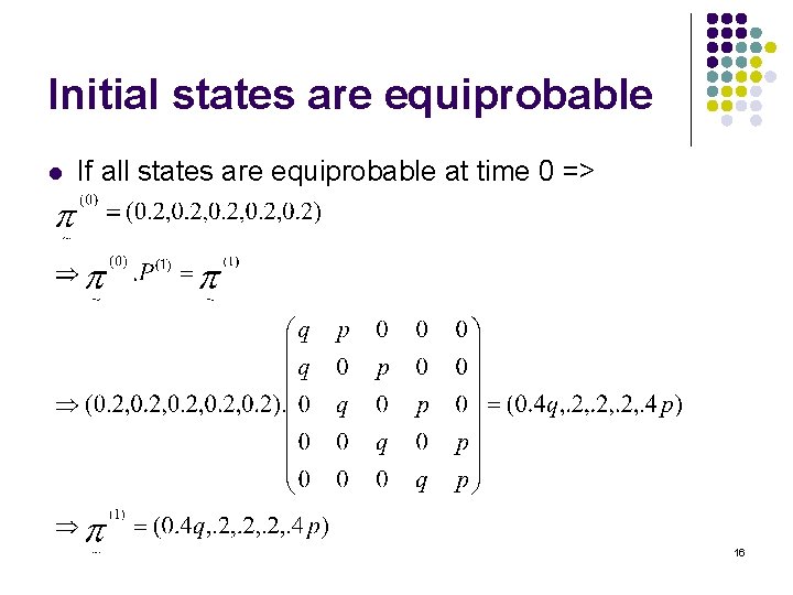 Initial states are equiprobable l If all states are equiprobable at time 0 =>