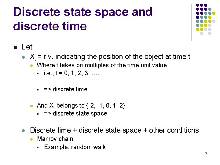 Discrete state space and discrete time l Let l Xt = r. v. indicating