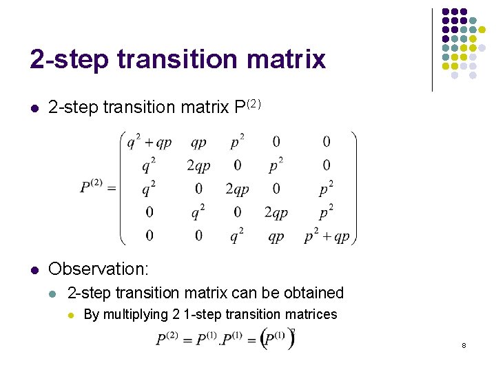 2 -step transition matrix l 2 -step transition matrix P(2) l Observation: l 2