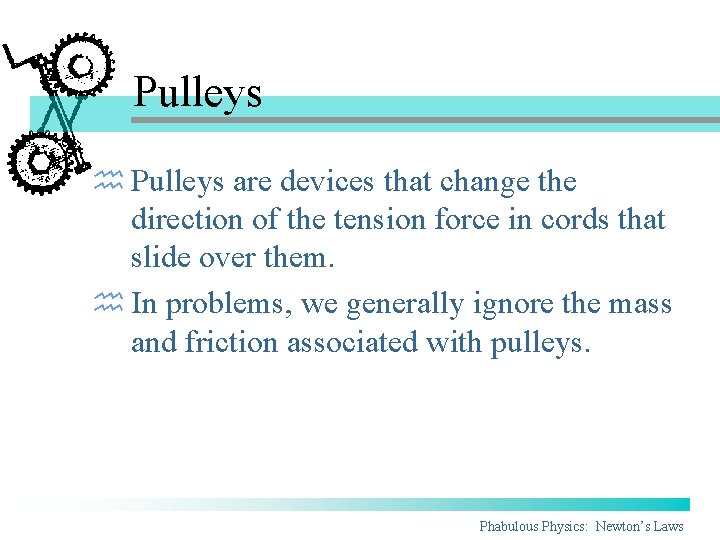Pulleys h Pulleys are devices that change the direction of the tension force in Pulleys h Pulleys are devices that change the direction of the tension force in
