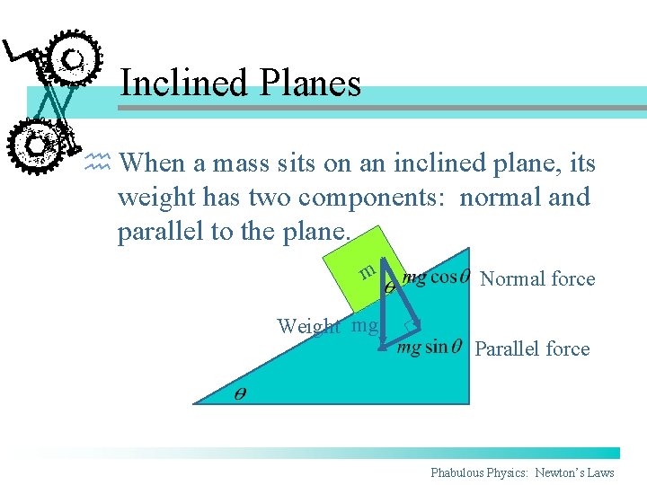 Inclined Planes h When a mass sits on an inclined plane, its weight has Inclined Planes h When a mass sits on an inclined plane, its weight has