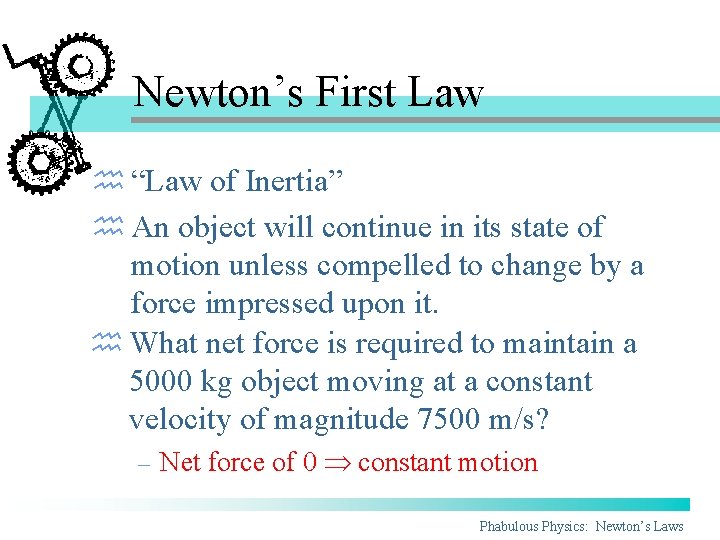 Newton’s First Law h “Law of Inertia” h An object will continue in its Newton’s First Law h “Law of Inertia” h An object will continue in its