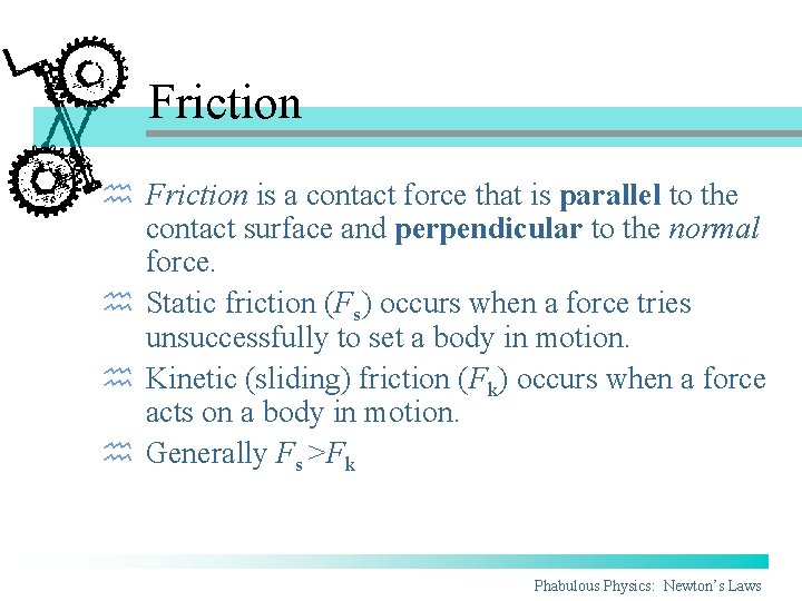 Friction h Friction is a contact force that is parallel to the contact surface Friction h Friction is a contact force that is parallel to the contact surface
