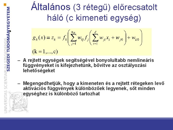 Általános (3 rétegű) előrecsatolt háló (c kimeneti egység) • – A rejtett egységek segítségével