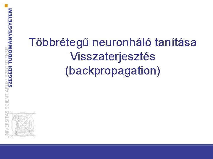 Többrétegű neuronháló tanítása Visszaterjesztés (backpropagation) 