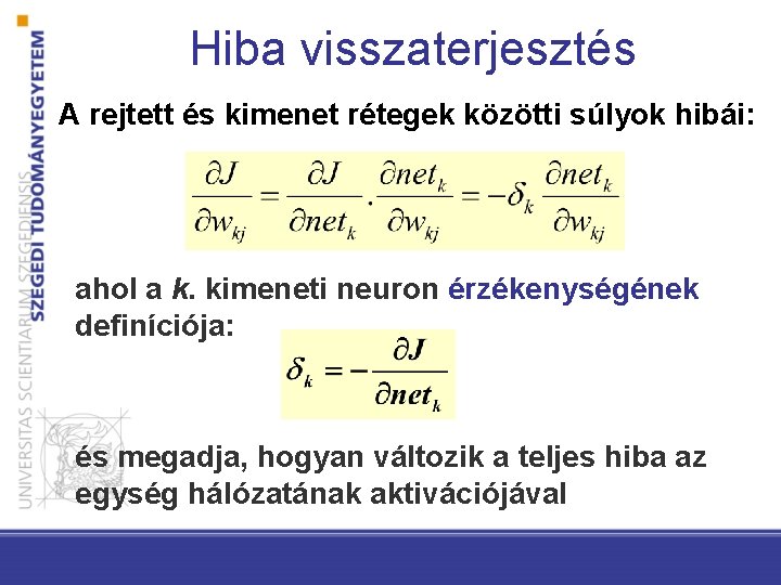 Hiba visszaterjesztés A rejtett és kimenet rétegek közötti súlyok hibái: ahol a k. kimeneti