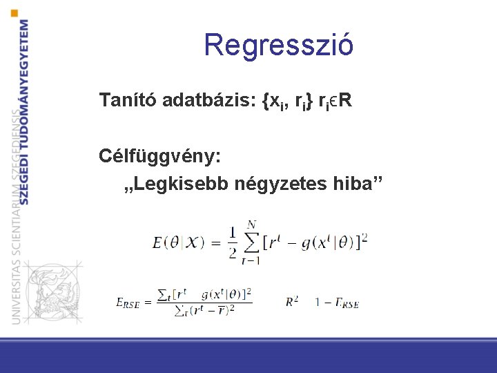 Regresszió Tanító adatbázis: {xi, ri} riϵR Célfüggvény: „Legkisebb négyzetes hiba” 