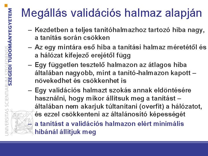 Megállás validációs halmaz alapján – Kezdetben a teljes tanítóhalmazhoz tartozó hiba nagy, a tanítás