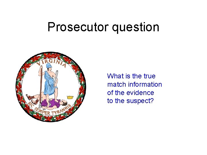 Prosecutor question What is the true match information of the evidence to the suspect?