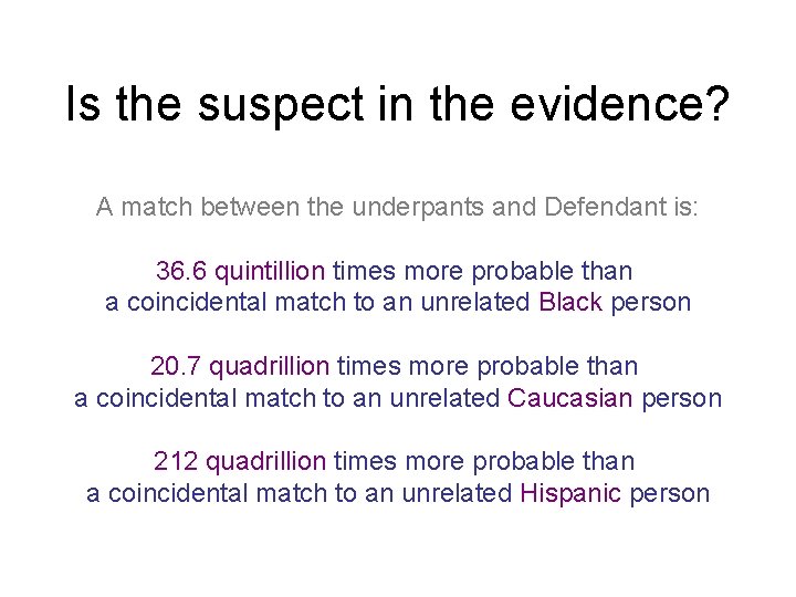 Is the suspect in the evidence? A match between the underpants and Defendant is: