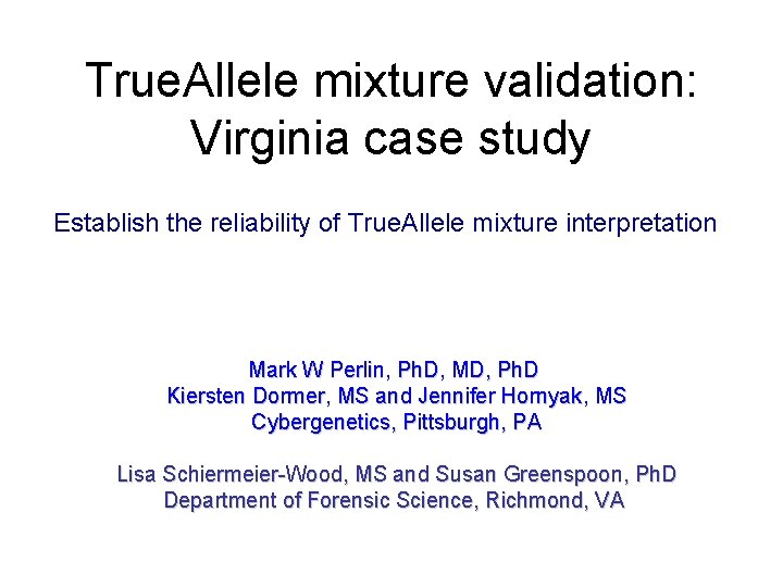 True. Allele mixture validation: Virginia case study Establish the reliability of True. Allele mixture