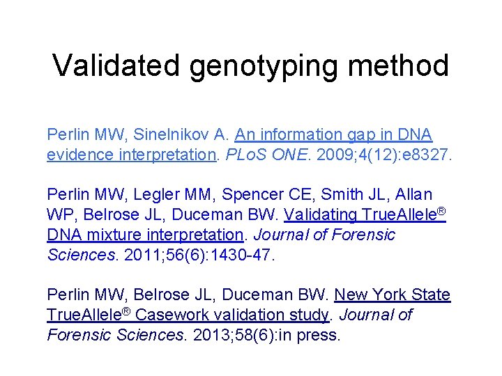 Validated genotyping method Perlin MW, Sinelnikov A. An information gap in DNA evidence interpretation.