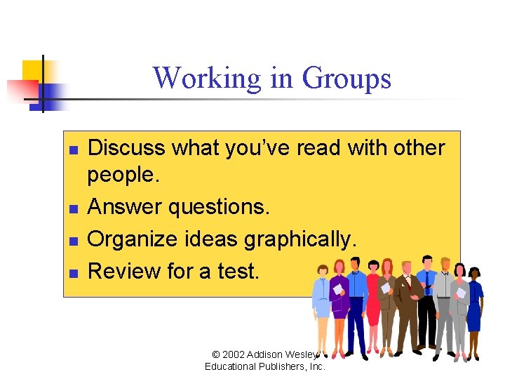 Working in Groups n n Discuss what you’ve read with other people. Answer questions.