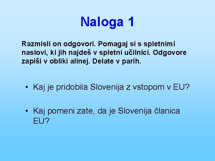 Naloga 1 Razmisli on odgovori. Pomagaj si s spletnimi naslovi, ki jih najdeš v