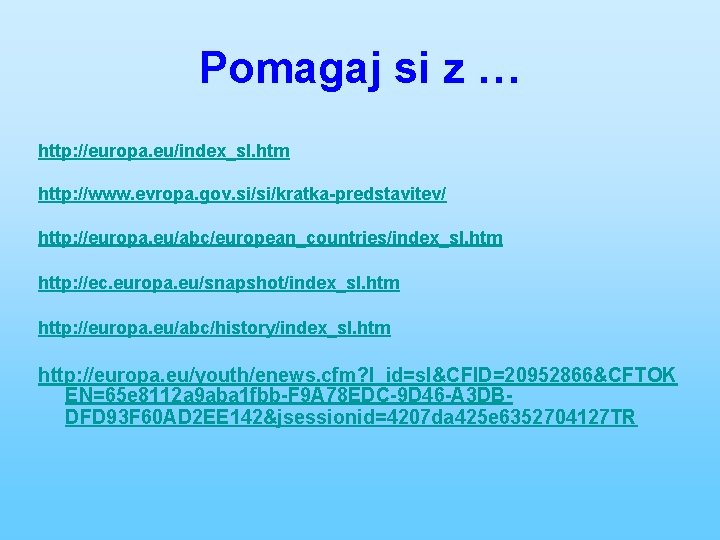 Pomagaj si z … http: //europa. eu/index_sl. htm http: //www. evropa. gov. si/si/kratka-predstavitev/ http: