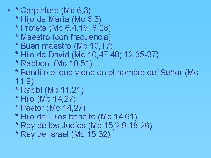  • * Carpintero (Mc 6, 3) * Hijo de María (Mc 6, 3)