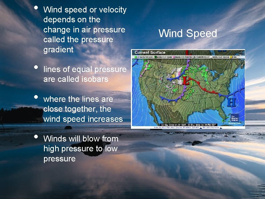  • • Wind speed or velocity depends on the change in air pressure