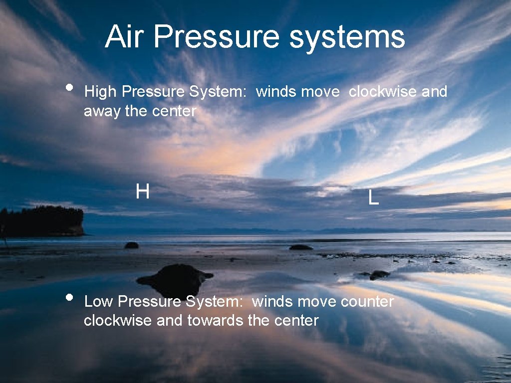 Air Pressure systems • High Pressure System: winds move clockwise and away the center