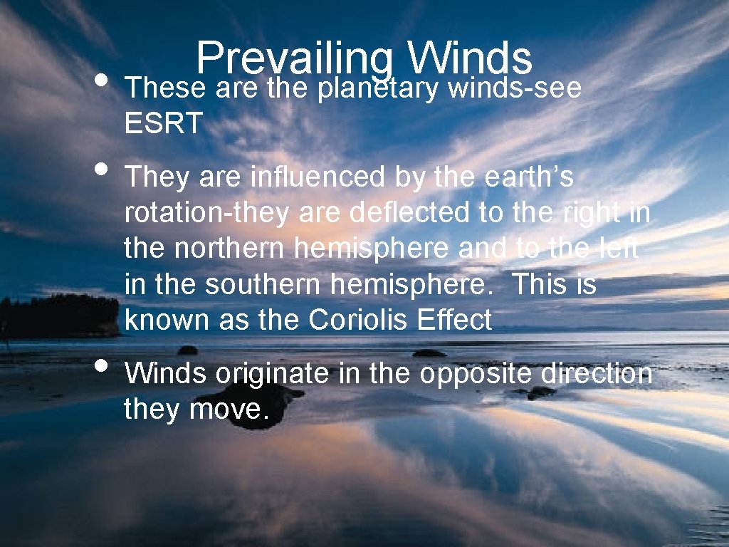 Prevailing Winds • These are the planetary winds-see ESRT • They are influenced by