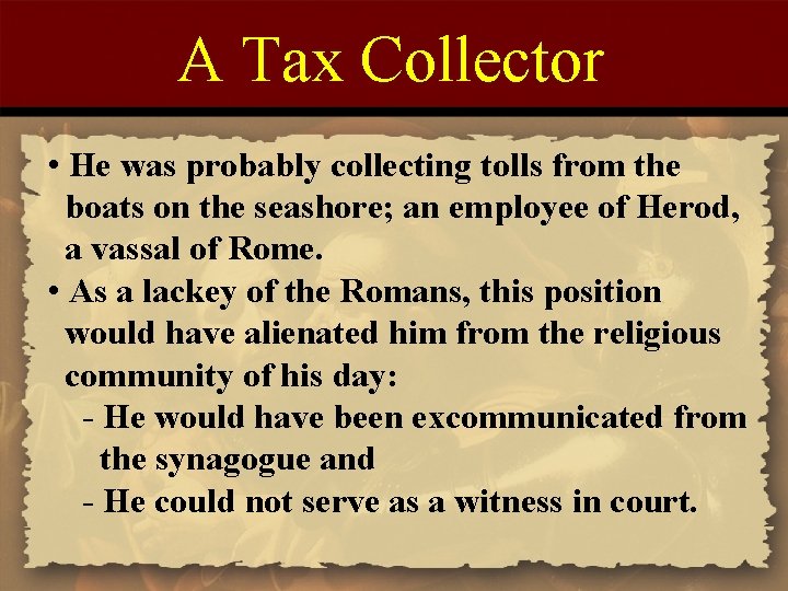 A Tax Collector • He was probably collecting tolls from the boats on the