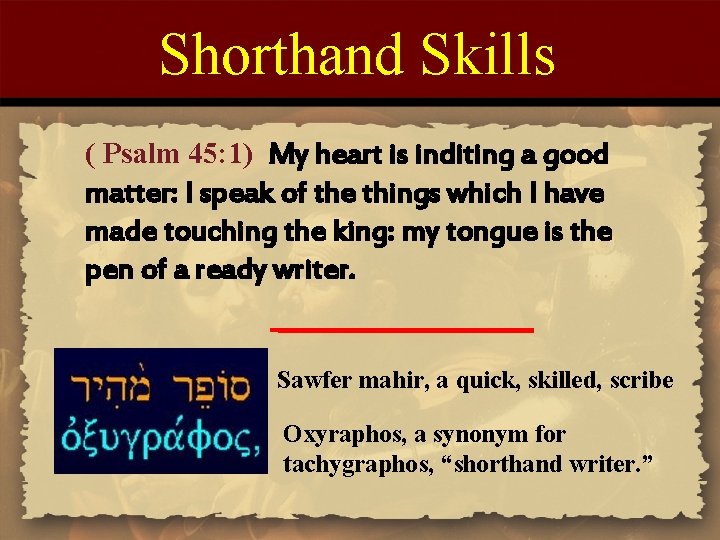 Shorthand Skills ( Psalm 45: 1) My heart is inditing a good matter: I