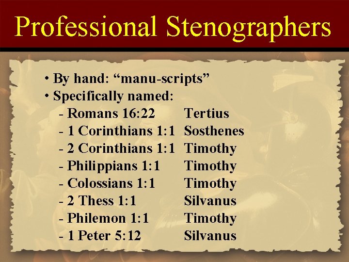 Professional Stenographers • By hand: “manu-scripts” • Specifically named: - Romans 16: 22 Tertius