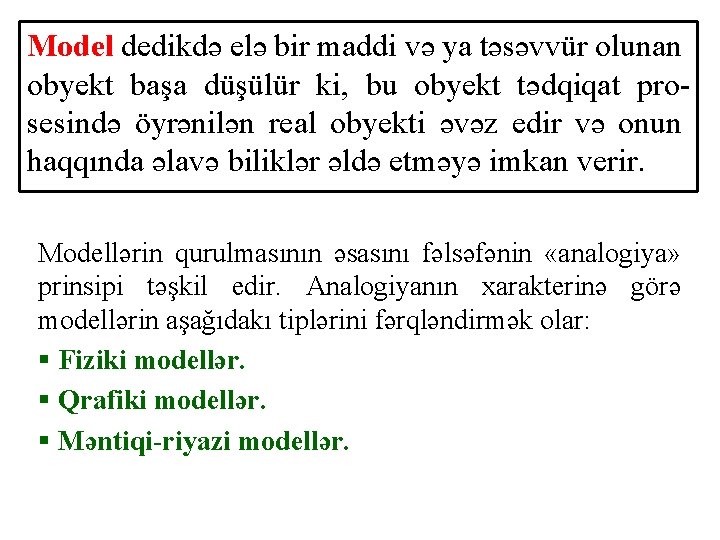 Model dedikdə elə bir maddi və ya təsəvvür olunan obyekt başa düşülür ki, bu