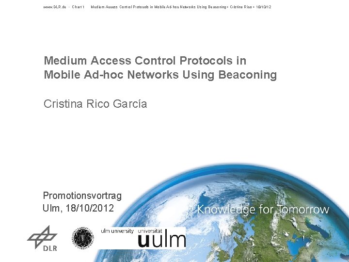www. DLR. de • Chart 1 Medium Access Control Protocols in Mobile Ad-hoc Networks www. DLR. de • Chart 1 Medium Access Control Protocols in Mobile Ad-hoc Networks