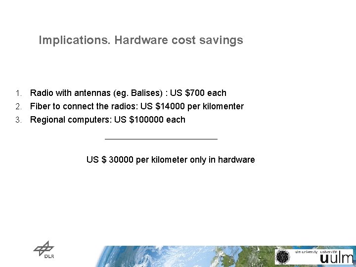 Implications. Hardware cost savings 1. Radio with antennas (eg. Balises) : US $700 each Implications. Hardware cost savings 1. Radio with antennas (eg. Balises) : US $700 each