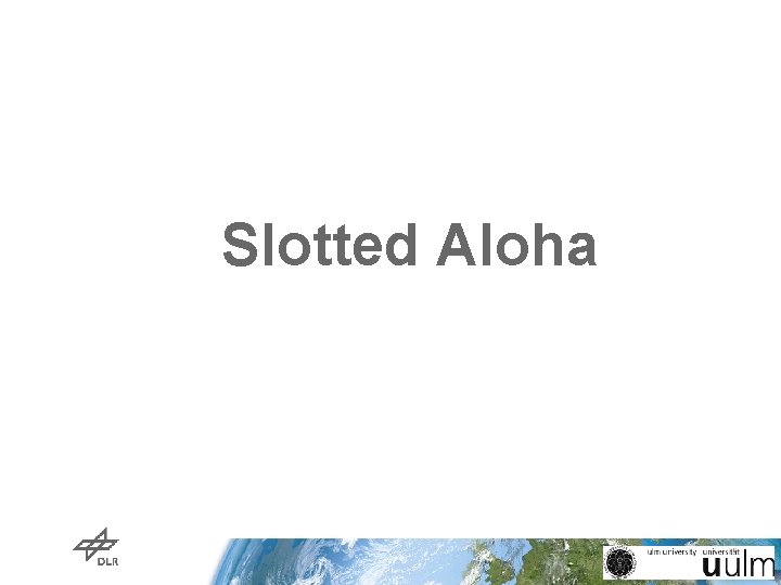 Slotted Aloha Slotted Aloha