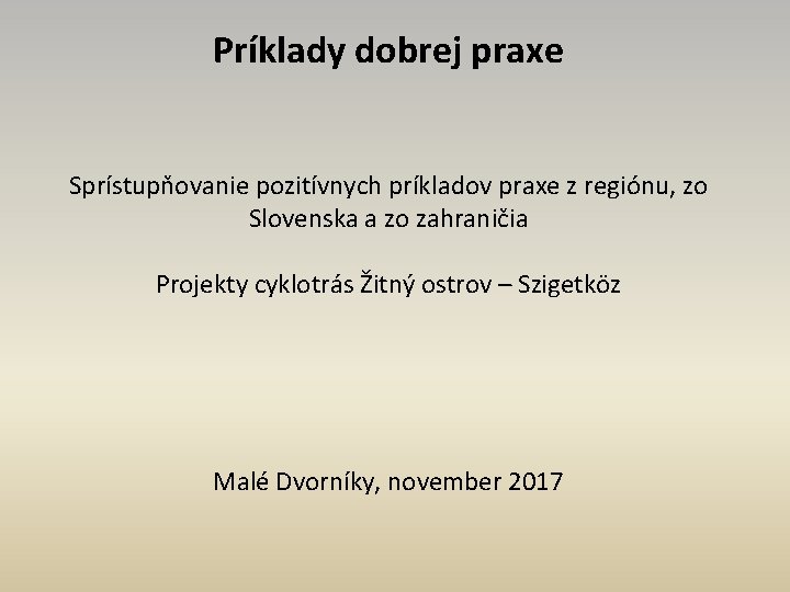 Príklady dobrej praxe Sprístupňovanie pozitívnych príkladov praxe z regiónu, zo Slovenska a zo zahraničia