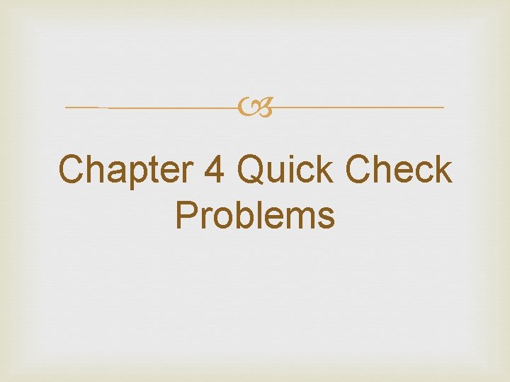  Chapter 4 Quick Check Problems 