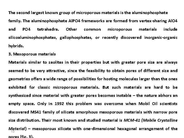 The second largest known group of microporous materials is the aluminophosphate family. The aluminophosphate