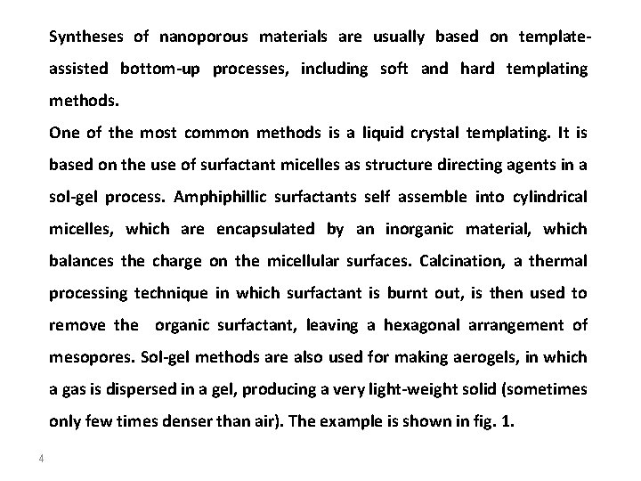 Syntheses of nanoporous materials are usually based on templateassisted bottom-up processes, including soft and