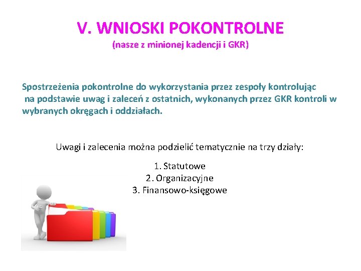 V. WNIOSKI POKONTROLNE (nasze z minionej kadencji i GKR) Spostrzeżenia pokontrolne do wykorzystania przez