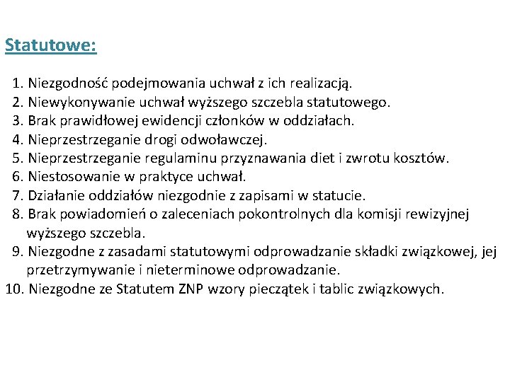 Statutowe: 1. Niezgodność podejmowania uchwał z ich realizacją. 2. Niewykonywanie uchwał wyższego szczebla statutowego.