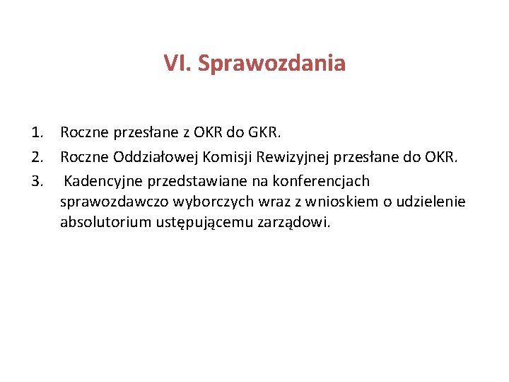 VI. Sprawozdania 1. Roczne przesłane z OKR do GKR. 2. Roczne Oddziałowej Komisji Rewizyjnej