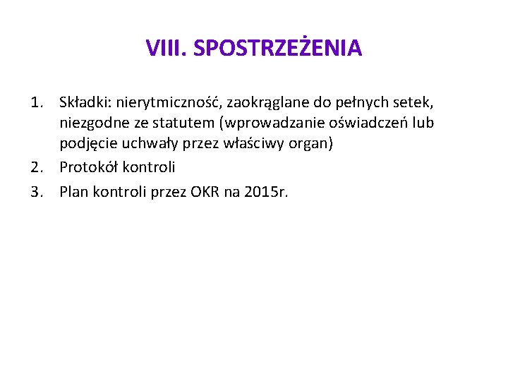 VIII. SPOSTRZEŻENIA 1. Składki: nierytmiczność, zaokrąglane do pełnych setek, niezgodne ze statutem (wprowadzanie oświadczeń