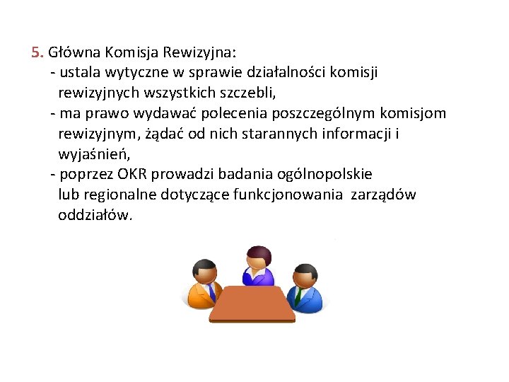 5. Główna Komisja Rewizyjna: - ustala wytyczne w sprawie działalności komisji rewizyjnych wszystkich szczebli,