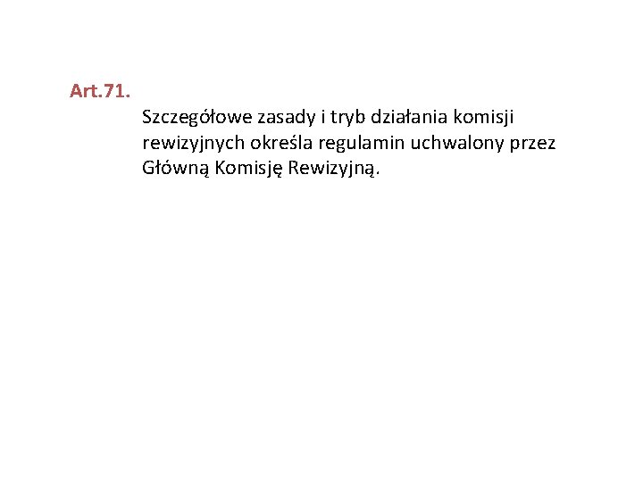 Art. 71. Szczegółowe zasady i tryb działania komisji rewizyjnych określa regulamin uchwalony przez Główną