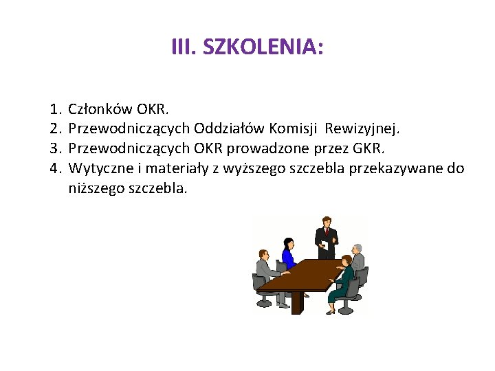 III. SZKOLENIA: 1. 2. 3. 4. Członków OKR. Przewodniczących Oddziałów Komisji Rewizyjnej. Przewodniczących OKR