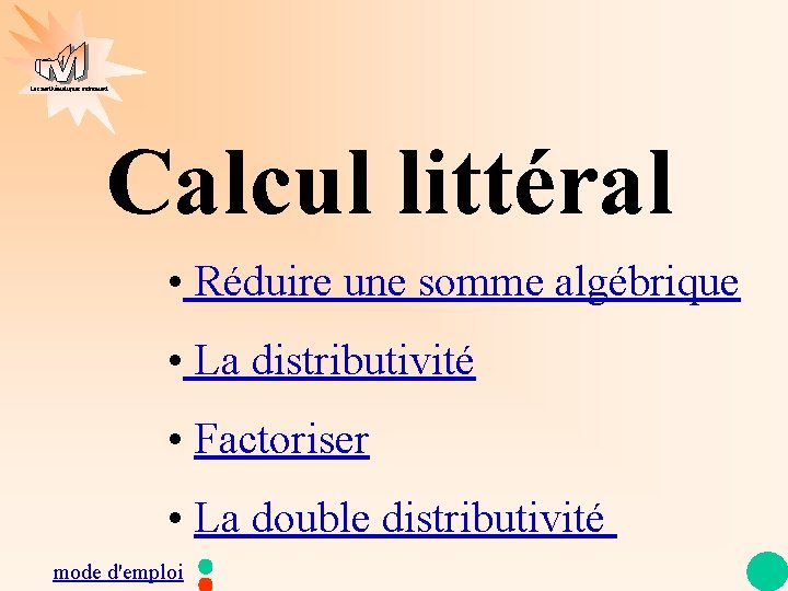 Les mathématiques autrement Calcul littéral • Réduire une somme algébrique • La distributivité •